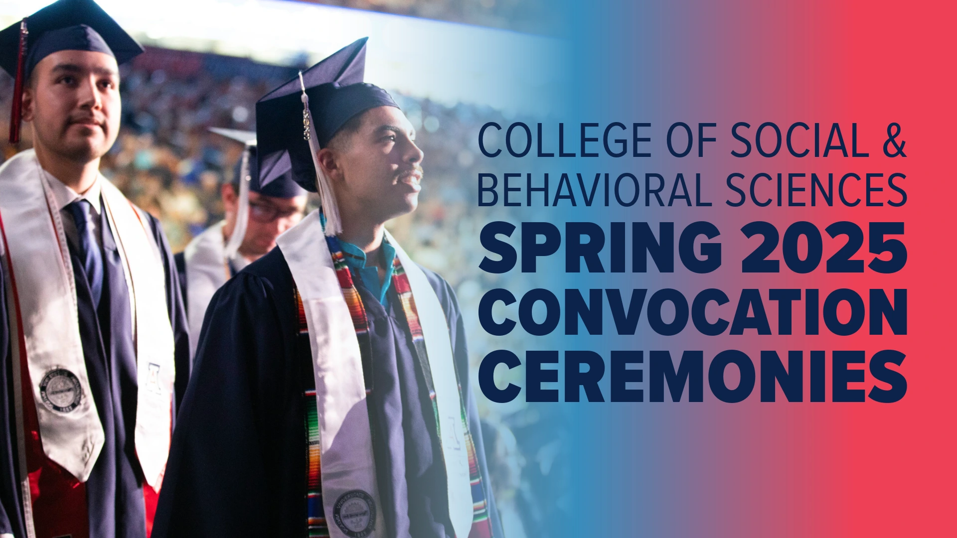 two students in regalia with the words College of Social and Behavioral Sciences Spring 2025 Convocation Ceremonies